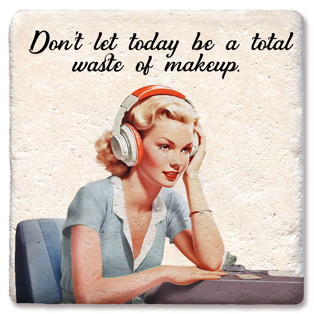 Coaster Don't Let Today Be a Total Waste of Makeup: Limestone