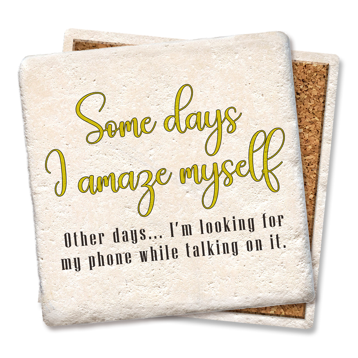 Coaster Some Days I Amaze Myself Looking For Phone: Limestone