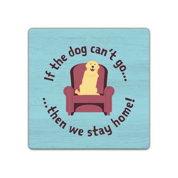 If the Dog can't go... Absorbent Stone Coaster
